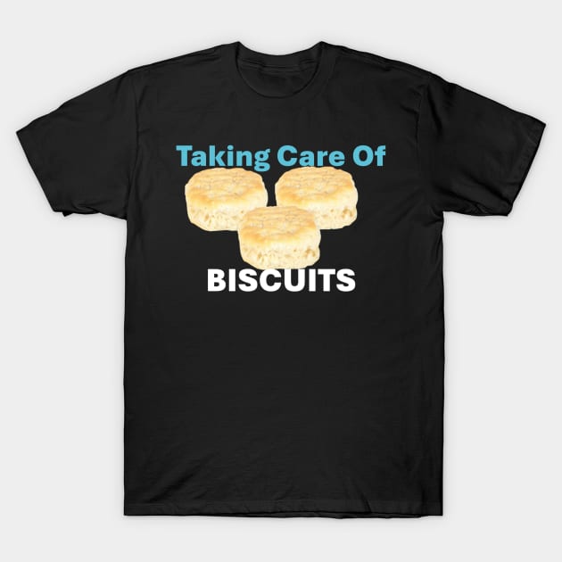 Taking Care of Biscuits T-Shirt by NateCoTees